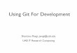 Using Git For Development - UABgrid Documentation · Using Git For Development! " ... A 'head' is a named reference to a commit object - e.g. branches and tags. ... Git Installation"