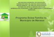 Programa Bolsa Família no Município de Manaussemed.manaus.am.gov.br/wp-content/uploads/2015/05/15bolsafamilia.pdf · BOLSA FAMÍLIA O que é? O Programa Bolsa Família (PBF) é