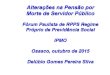 Alterações na Pensão por Morte de Servidor Públicoµes.pdf · Alterações na Pensão por Morte de Servidor Público Fórum Paulista de RPPS Regime Próprio de Previdência Social