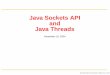 Java Sockets API Java Threads - The New Age of Discoveryrazvanm/600.120/JavaSockets+Threads-2004-11-19.pdf · Java Socket - low level API Socket TCP client API is used to connect