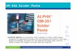 ALPHA OM -351 Solder Paste · ALPHA® OM-351 is a lead-free, Zero-halogen no-clean solder paste designed for applications where ultra low voiding performance, ultra fine feature printability,