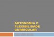 Autonomia e Flexibilidade Curricular - esqm.pt 17_18/Flexcurricular.pdf · AUTONOMIA E FLEXIBILIDADE CURRICULAR Despacho n.º 5908/2017, de 5 de julho Despacho nº 6478/2017, de 26