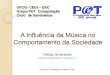 A Influência da Música no Comportamento da Sociedadepet/ciclo_seminarios/nao_tecnicos/2012/... · A Influência da Música no Comportamento da Sociedade Tiaraju Smaneoto tiaraju.smaneoto@ccc.ufcg.edu.br