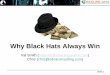 Why Black Hats Always Win - Black Hat Briefings · Why Black Hats Always Win Val Smith ... – Kernel mode de-obfuscation of malware ... –Download and run exploits from milworm