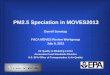 PM2.5 Speciation in MOVES2013 - US EPA · PM Speciation 2 PM2.5 speciation ... Ca,Mg,K, Na,Cl . NO3, NH4 . NCOM . PMOther . Basic EC and NonECPM exhaust emission rates . produced