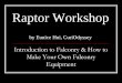 Raptor Workshop - AAZK · Raptor Workshop by Eunice Hui, CuriOdyssey Introduction to Falconry & How to Make Your Own Falconry Equipment . What is a Raptor? ... Order Strigiformes