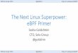 The Next Linux Superpower: eBPFPrimer - USENIX · The Next Linux Superpower: eBPFPrimer Sasha Goldshtein CTO ... 3611 filetop.py 2 0 0 0 R ld-2.21.so 3611 clear 0 ... unsigned int