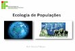 Ecologia de Populações - bioifnmg.files.wordpress.com · CARACTERÍSTICAS DE UMA POPULAÇÃO crescimento distribuição etária densidade populacional natalidade mortalidade potencial