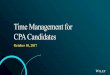 Time Management for CPA Candidates - Wiley EL · Time Management for CPA Candidates Time Management for CPA Candidates October 10, 2017. Time Management for CPA Candidates 2 Denise