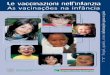 As vacinações na infância - salute.regione.emilia ... · menos frequentes que as complicações provocadas pela doença. Os benefícios das vacinas são muito superiores aos riscos