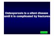 Osteoporosis is a silent disease until it is complicated ... · Chi sottoporre a Densitometria ossea ? In Italia è regolata dai LEA Tuttavia la misura della DEXA si ritiene utile:-Nelle