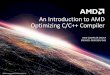 An Introduction to AMD Optimizing C/C++ Compilerllvm.org/devmtg/2018-04/slides/Das-An Introduction to AMD... · AMD COMPILER GROUP SPEAKER: DIBYENDU DAS An Introduction to AMD Optimizing