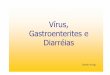 Vírus, Gastroenterites e Diarréias - ufrgs.br · HIV. Rotavírus (Courtesy of Linda ... Sempre associados com surtos epidêmicos de gastroenterite, mais ... Diagnostico é feito