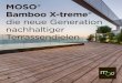 MOSO® Bamboo X-treme® - terrasse24.at · De Dakdokters 5 6 x-trem dauerhaft Die MOSO® Bamboo X-treme® Terrassendielen sind extrem langlebig. Durch ein patentiertes Verfahren,