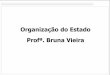 Organização do Estado Profª. Bruna Vieira · -direito civil, comercial, penal, processual, eleitoral, agrário, marítimo, aeronáutico, espacial e do trabalho ... como direito