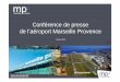 Conférence de presse de l’aéroport Marseille Provence · 53 019 tonnes, premier aéroport de Province Moteur de croissance = fret express TNT premier opérateur 11 170 tonnes