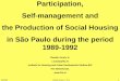 Participation, Self-management and the Production of ... 2000_Housing... · Participation, Self-management and the Production of Social Housing ... Eclesiais de Base 6. ... 9. Right