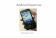 Android Overviesrini/15-446/S09/lectures/04-android.pdf · Developing Android Application •Activity –Controls a single screen –Usually starts up with an app, multiple Activity(screen)
