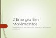 2 Energia Em Movimentos - dulce-campos.comdulce-campos.com/wordpress/wp-content/uploads/2012/09/Transfer... · no centro de massa de um corpo (ou de um sistema de corpos) em movimento