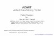 ADMIT - ALMA Cycle 6 Call for Proposals · ADMIT ALMA Data Mining Toolkit Peter Teuben ... UIUC: Leslie Looney, Doug Friedel, Robert Harris, Lisa Xu NRAO: Jeff Kern, Tony Remijan,