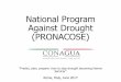National Program Against Drought (PRONACOSE) · fiscal policies. •In that year it was implemented: “Strategyfor attention of the states affected by drought”and in 2012: “Agreementof