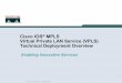 Cisco IOS Virtual Private LAN Service (VPLS) Technical ... · Virtual Private LAN Service (VPLS) Technical Deployment Overview Enabling Innovative Services ... PW CE CE CE CE CE CE