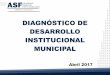 DIAGNÓSTICO DE DESARROLLO INSTITUCIONAL MUNICIPAL · 4 Desarrollo Institucional Municipal Fortalecimiento de las capacidades de los municipios para cumplir con sus responsabilidades