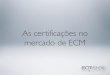 As certificações no mercado de ECM - ecmshow.com.brecmshow.com.br/site/wp-content/uploads/2011/apresentacao/02... · • curso de 1 dia, presencial ... • Arquitetura da informação,