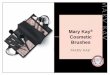 Mary Kay Cosmetic Brushes - Terezeja · Mary Kay® Cosmetic Brushes Mary Kay® Brushes • The hair for the brushes is specifically chosen based on each brush’s function and purpose