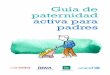 Guía de paternidad activa para padres - UNICEF – Chile · Con la colaboración de Francisca Morales, Julio Dantas y Candy Fabio, consultores de UNICEF Agradecimientos a: ... Ser