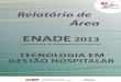RELATÓRIO ENADE 2013 TECGESHOSPITALARdownload.inep.gov.br/.../2013_rel_tecnologia_gestao_hospitalar.pdf · Os resultados do ENADE/2013, da Área de Tecnologia em Gestão Hospitalar,
