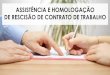 ASSISTÊNCIA E HOMOLOGAÇÃO DE RESCISÃO DE CONTRATO DE TRABALHOscalassara.com.br/conteudo-arquivos/arquivo-2016-09-29... · As parcelas e respectivos valores no Termo de Rescisão;