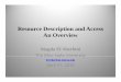 Resource Description and Access An OverviewAn Overview · • Jennifer Bowen, “RDA: Resources Description and Access: a New cataloging Standard for a digital Future” ALA Annual