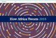 How Africa Tweets 2018 - portland-communications.com · Twitter conversations during elections over the past year. The study found that 53 per cent of the leading voices on Twitter