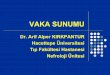 Dr. Arif Alper KIRKPANTUR Hacettepe Üniversitesi Tıp ... · zHastaya Mart 2005’de dolaşım bozukluğu ve osteomyelit nedeniyle intravenöz antibiyotik ve sağel amputasyonu ve