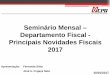 Seminário Mensal Departamento Fiscal - Principais ...¡rio_Fiscal_Janeiro_2017.pdf · seguir indicados, constantes do Anexo Código Fiscal de Operações e Prestações - CFOP 