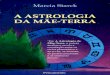 5 - A ASTROLOGIA DA MÃE-TERRA - br406.teste.websitebr406.teste.website/.../uploads/2016/03/A_Astrologia_da_MaeTerra.pdf · Casos verídicos usando as técnicas da Mãe-Terra 