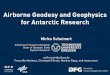 Airborne Geodesy and Geophysics for Antarctic Research · 23/05/2016  · Mirko Scheinert withcontributionsby Franz Barthelmes, Christoph Förste, Markus Rapp, and many more Airborne