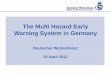 The Multi Hazard Early Warning System in Germany - … · The Multi Hazard Early Warning System in Germany ... (radio/television, internet, SMS) manual analysis ... mobile and smart