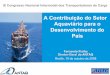 A Contribuição do Setor Aquaviário para o Desenvolvimento ...web.antaq.gov.br/Portal/pdf/palestras/Out2008ABTCFernandoFialho.pdf · Reflexo do transporte na renda 7,8% 25,4% 15,2