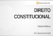 DIREITO CONSTITUCIONAL · nos órgãos governamentais.” (José Afonso da Silva) Direitos Políticos Classificação dos regimes democráticos -> Democracia direta ... garantia constitucional