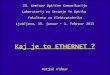 Kaj je to ETHERNET - antena.fe.uni-lj.siantena.fe.uni-lj.si/literatura/ok/2016.06.09/Ethernet.pdf · Slika 26 - Virtual Local Area Network (VLAN) Slika 27 - Zgodovina optičnega Etherneta