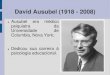 David Ausubel (1918 - 2008) - lapsiudesc.files.wordpress.com · A atenção de Ausubel está voltada para a aprendizagem, tal como ocorre na sala de aula, no dia-a-dia da GRANDE maioria