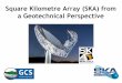 Square Kilometre Array (SKA) from a Geotechnical Perspective · SKA - Overview 3 The Square Kilometre Array (or SKA) is a project funded primarily by EU Countries, as well as other