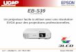 EB-S39 - ugap.fr · Lot 1 - Modèle14 – AO 15UO 062 Epson EB-S39 EB-S39 Un projecteur facile à utiliser avec une résolution SVGA pour des projections professionnelles