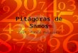 Pitágoras de Samos - fabiomesquita.files.wordpress.com · PPT file · Web viewPitágoras de Samos Prof. Fábio Mesquita Origem do Cosmos: Número 1 Características da numerologia