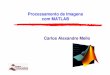 Processamento de Imagens com MATLAB Carlos Alexandre Mellocin.ufpe.br/~cabm/visao/Aula03_ImagemMatLab.pdf · Processamento de Imagens – Prof. Carlos Alexandre – cabm@cin.ufpe.br