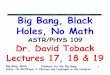 Big Bang, Black Holes, No Math - Physics and Astronomy at …people.physics.tamu.edu/toback/109/Lectures/LastSemester/Lecture19.pdf · Big Bang, Black Holes, No Math The Big Bang