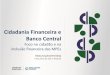 Cidadania Financeira e Banco Central · Resumo do perfil dos tomadores de crédito (set/2015) Fonte: Relatório “Indicadores de Crédito das Micro e Pequenas Empresas (MEP) no Brasil”,