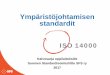 Ymp¤rist¶johtamisen standardit ISO 14000 - .ISO 14000 -standardit Suomessa â€¢ P¤¤osa ISO 14000